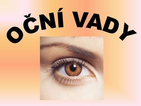 Š I L H Á N Í (strabismus) zraková vada, při které je porušena vzájemná spolupráce obou očí každé oko míří jiným směrem v naprosté většině případů se jedno.