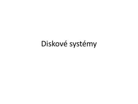 Diskové systémy.