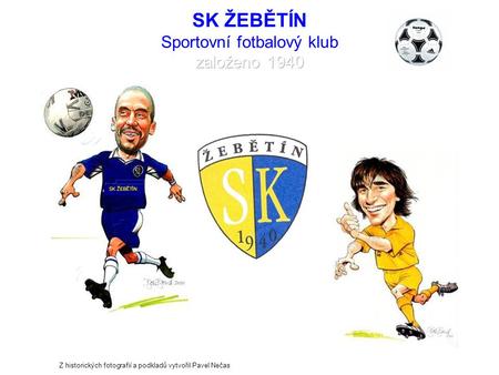 SK ŽEBĚTÍN Sportovní fotbalový klub založeno 1940