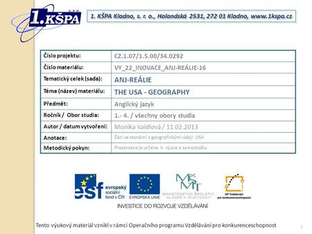 Tento výukový materiál vznikl v rámci Operačního programu Vzdělávání pro konkurenceschopnost 1. KŠPA Kladno, s. r. o., Holandská 2531, 272 01 Kladno, www.1kspa.cz.