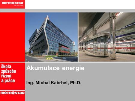 Akumulace energie Ing. Michal Kabrhel, Ph.D. 1.