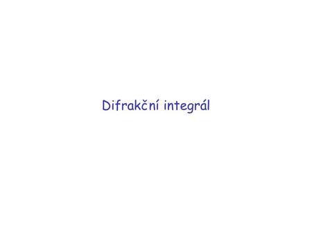 Difrakční integrál.