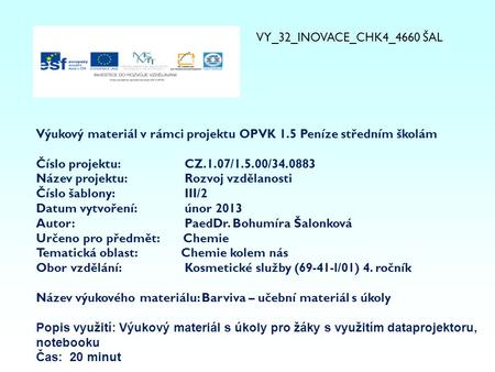 VY_32_INOVACE_CHK4_4660 ŠAL Výukový materiál v rámci projektu OPVK 1.5 Peníze středním školám Číslo projektu:		CZ.1.07/1.5.00/34.0883 Název projektu:		Rozvoj.