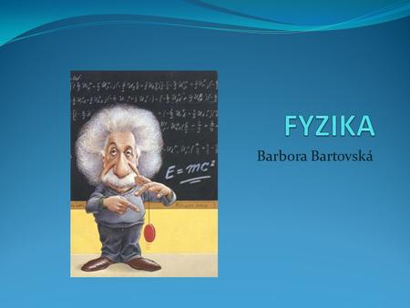 FYZIKA Barbora Bartovská.