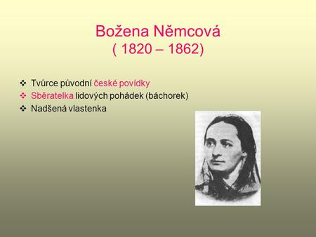 Božena Němcová ( 1820 – 1862) Tvůrce původní české povídky