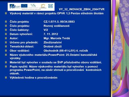 VY_32_INOVACE_ZB04_2564TVR Výukový materiál v rámci projektu OPVK 1,5 Peníze středním školám Číslo projektu		CZ.1.07/1.5. 00/34.0883 Číslo projektu:		Rozvoj.