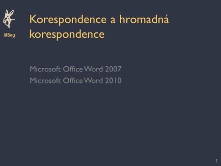 Korespondence a hromadná korespondence Microsoft Office Word 2007 Microsoft Office Word 2010 MSeg 1.