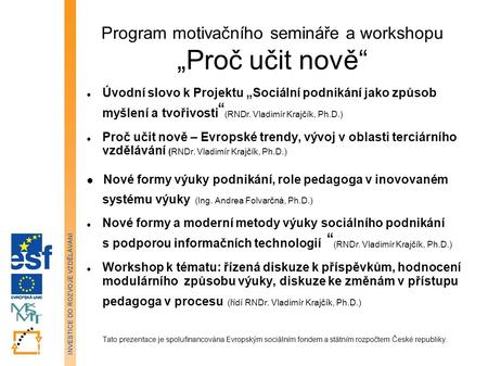 Program motivačního semináře a workshopu „Proč učit nově“ Úvodní slovo k Projektu „Sociální podnikání jako způsob myšlení a tvořivosti “ (RNDr. Vladimír.