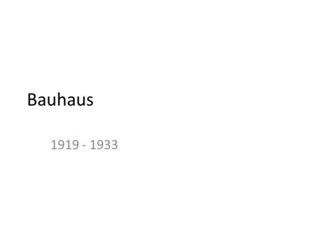 Bauhaus 1919 - 1933.