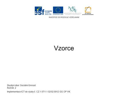 Implementace ICT do výuky č. CZ.1.07/1.1.02/02.0012 GG OP VK Studijní obor: Sociální činnost Ročník: 2 Vzorce.