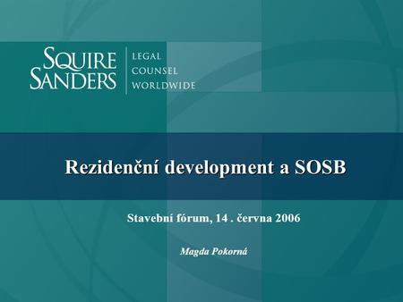 Rezidenční development a SOSB Stavební fórum, 14. června 2006 Magda Pokorná.