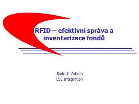 RFID – efektivní správa a inventarizace fondů Jindřich Vobora LSE Integration.