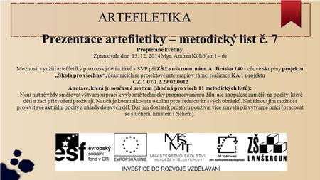 ARTEFILETIKA Prezentace artefiletiky – metodický list č. 7 Proplétané květiny Zpracovala dne 13. 12. 2014 Mgr. Andrea Költö(str.1 – 6) Možnosti využití.