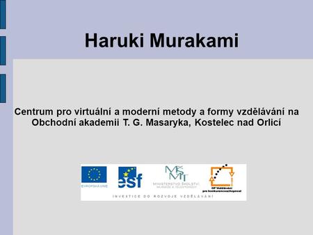 Haruki Murakami Centrum pro virtuální a moderní metody a formy vzdělávání na Obchodní akademii T. G. Masaryka, Kostelec nad Orlicí.