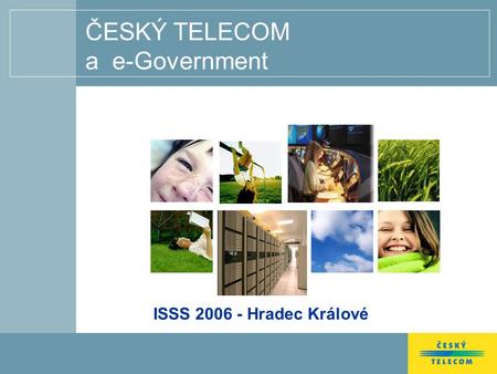 ČESKÝ TELECOM a e-Government ISSS 2006 - Hradec Králové.