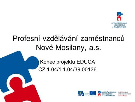 Profesní vzdělávání zaměstnanců Nové Mosilany, a.s. Konec projektu EDUCA CZ.1.04/1.1.04/39.00136.
