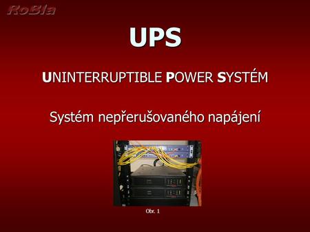 UPS UNINTERRUPTIBLE POWER SYSTÉM Systém nepřerušovaného napájení