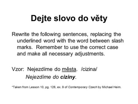 Dejte slovo do věty Rewrite the following sentences, replacing the underlined word with the word between slash marks. Remember to use the correct case.