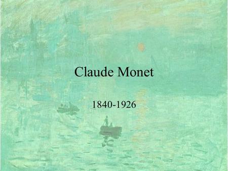 Claude Monet 1840-1926.