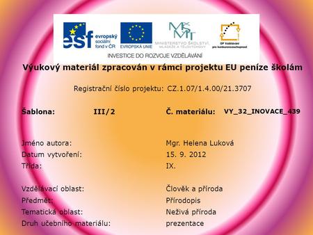 Výukový materiál zpracován v rámci projektu EU peníze školám Registrační číslo projektu: CZ.1.07/1.4.00/21.3707 Šablona:III/2Č. materiálu: VY_32_INOVACE_439.
