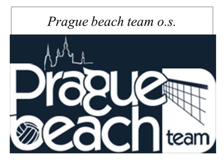 Prague beach team o.s.. Vznik PBT Nápad založit vlastní beachvolejbalový klub se zrodil ve Zruči nad Sázavou v červenci 2006, kde probíhalo volejbalové.