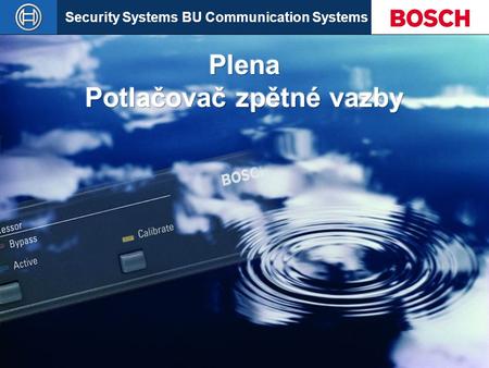 Security Systems BU Communication Systems Slide 1  Robert Bosch GmbH All rights are reserved. Reproduction in whole or in parts is prohibited without.