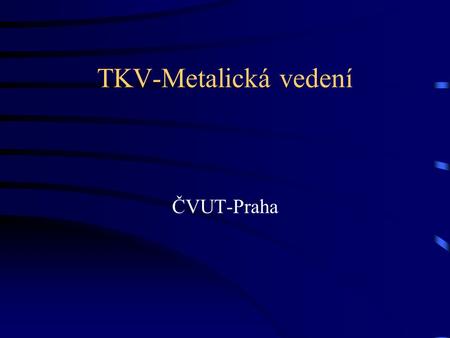 TKV-Metalická vedení ČVUT-Praha.
