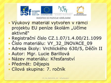 Výukový materiál vytvořen v rámci projektu EU peníze školám „Učíme aktivně“ Registrační číslo CZ.1.07/1.4.00/21.1099 Číslo materiálu: VY_32_INOVACE_09.