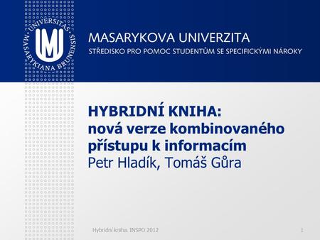 Hybridní kniha. INSPO 20121 HYBRIDNÍ KNIHA: nová verze kombinovaného přístupu k informacím Petr Hladík, Tomáš Gůra.