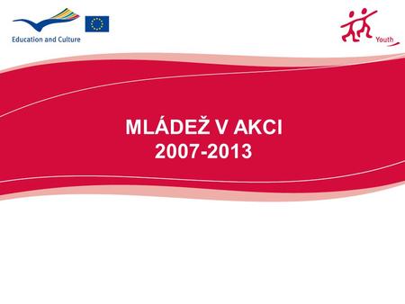 MLÁDEŽ V AKCI 2007-2013. 2 Největší evropský grantový program na podporu NEFORMÁLNÍHO VZDĚLÁVÁNÍ Co je program Mládež v akci?