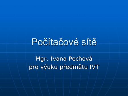 Mgr. Ivana Pechová pro výuku předmětu IVT
