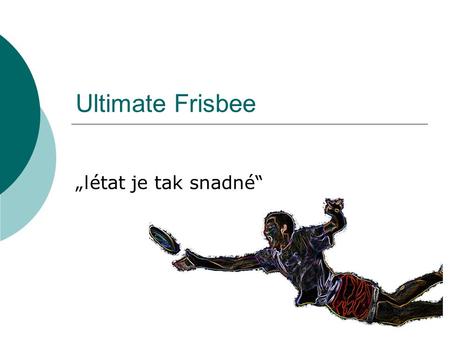 Ultimate Frisbee „létat je tak snadné“.
