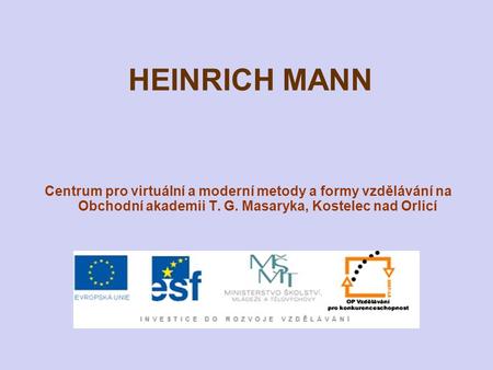 HEINRICH MANN Centrum pro virtuální a moderní metody a formy vzdělávání na Obchodní akademii T. G. Masaryka, Kostelec nad Orlicí.