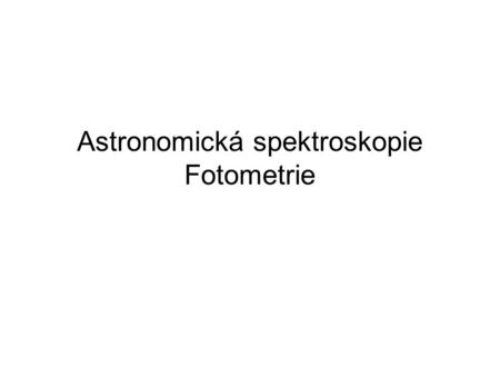 Astronomická spektroskopie Fotometrie