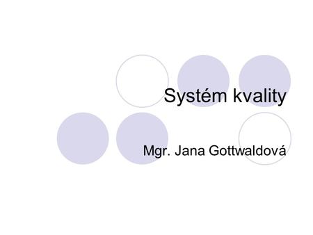 Systém kvality Mgr. Jana Gottwaldová.