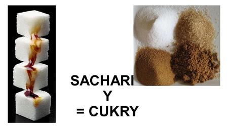 SACHARIDY = CUKRY.