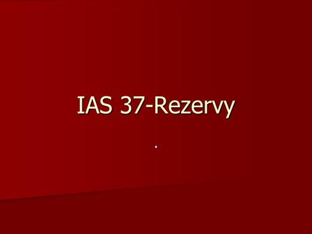IAS 37-Rezervy ..