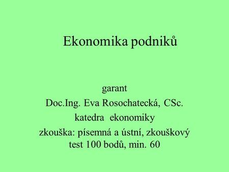 Ekonomika podniků garant Doc.Ing. Eva Rosochatecká, CSc.