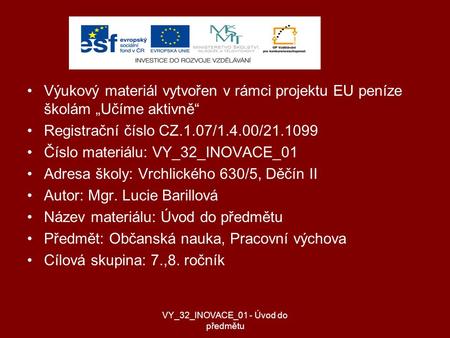 Výukový materiál vytvořen v rámci projektu EU peníze školám „Učíme aktivně“ Registrační číslo CZ.1.07/1.4.00/21.1099 Číslo materiálu: VY_32_INOVACE_01.