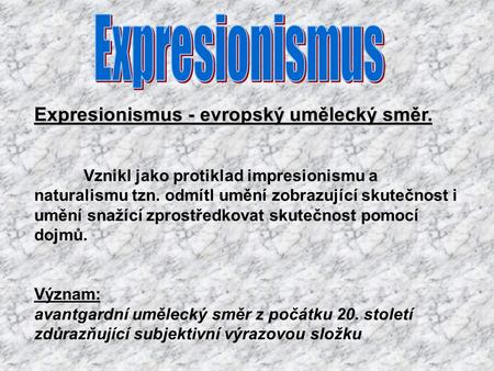 Expresionismus Expresionismus - evropský umělecký směr.