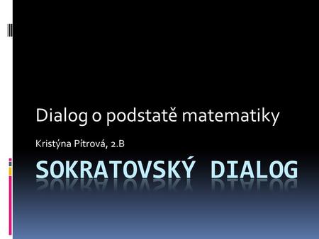 Dialog o podstatě matematiky Kristýna Pítrová, 2.B