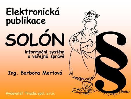 Elektronická publikace Vydavatel: Triada, spol. s r.o. SOLÓN informační systém o veřejné správě Ing. Barbora Mertová.