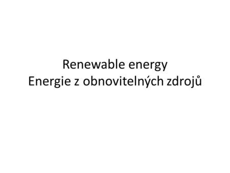 Renewable energy Energie z obnovitelných zdrojů