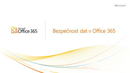 Bezpečnost dat v Office 365. | Copyright© 2010 Microsoft Corporation.