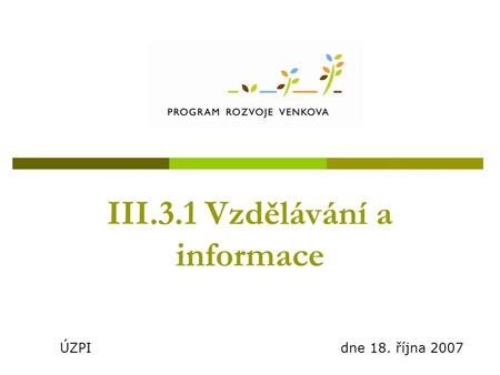 III.3.1 Vzdělávání a informace ÚZPI dne 18. října 2007.