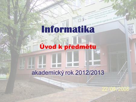 Informatika akademický rok 2012/2013 Úvod k předmětu.