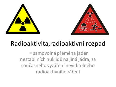 Radioaktivita,radioaktivní rozpad