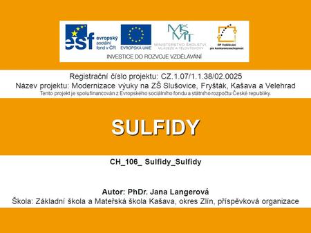 SULFIDY Registrační číslo projektu: CZ.1.07/1.1.38/