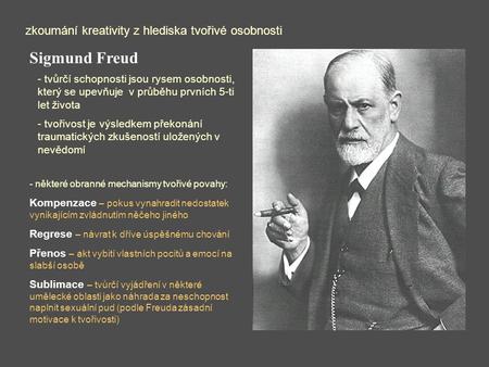 Sigmund Freud zkoumání kreativity z hlediska tvořivé osobnosti