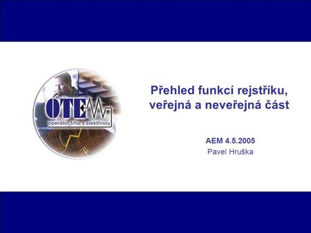 Přehled funkcí rejstříku, veřejná a neveřejná část AEM 4.5.2005 Pavel Hruška.